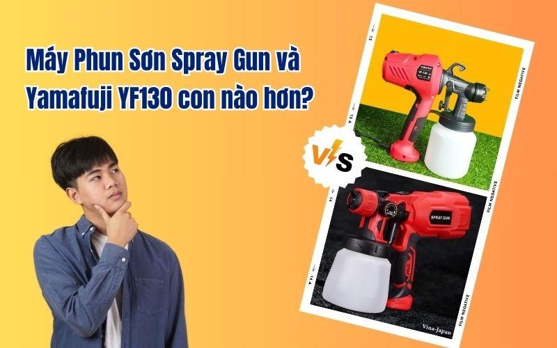 Máy Phun Sơn Spray Gun và Yamafuji YF130 con nào hơn