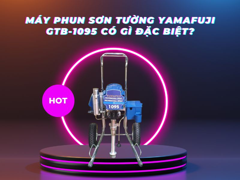 Máy Phun Sơn Tường Yamafuji Gtb-1095 Có Gì Đặc Biệt
