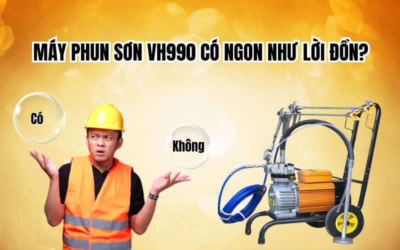 Máy Phun Sơn VH990 Có Ngon Như Lời Đồn?