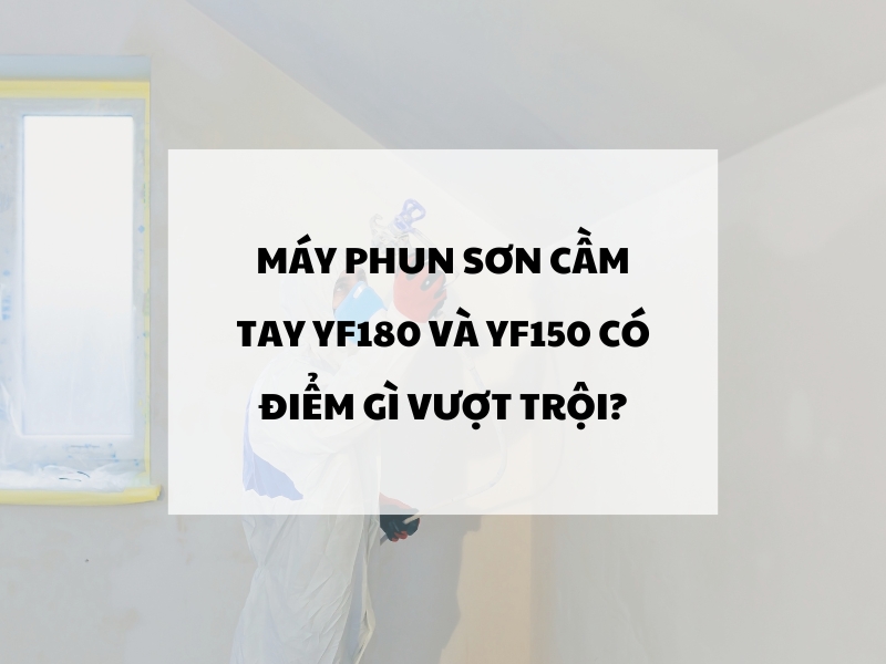 May-phun-son-cam-tay-YF180-va-YF150-co-diem-gi-vuot-troi