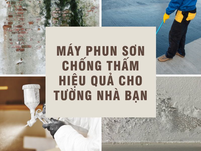 Máy phun sơn chống thấm hiệu quả cho tường nhà bạn