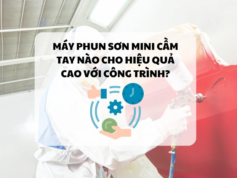 May-phun-son-mini-cam-tay-nao-cho-hieu-qua-cao-voi-cong-trinh