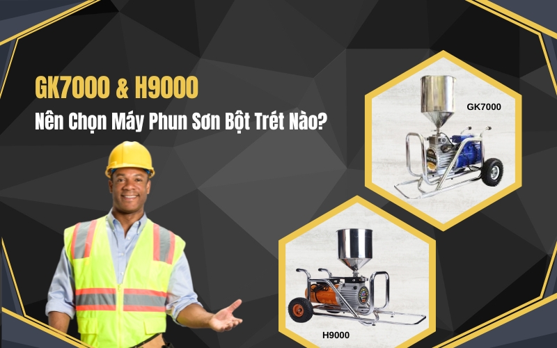 Nên Chọn Máy Phun Sơn Bột Trét GK7000 hay H9000