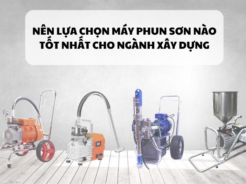Nen-lua-chon-may-phun-son-nao-tot-nhat-cho-nganh-xay-dung