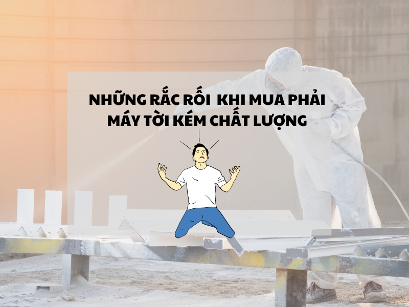 Nhung-rac-roi-ban-co-the-gap-phai-khi-mua-phai-may-toi-kem-chat-luong