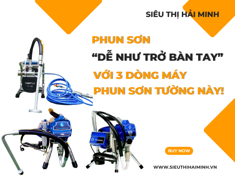 PHUN SƠN “DỄ NHƯ TRỞ BÀN TAY” VỚI 3 DÒNG MÁY PHUN SƠN TƯỜNG NÀY