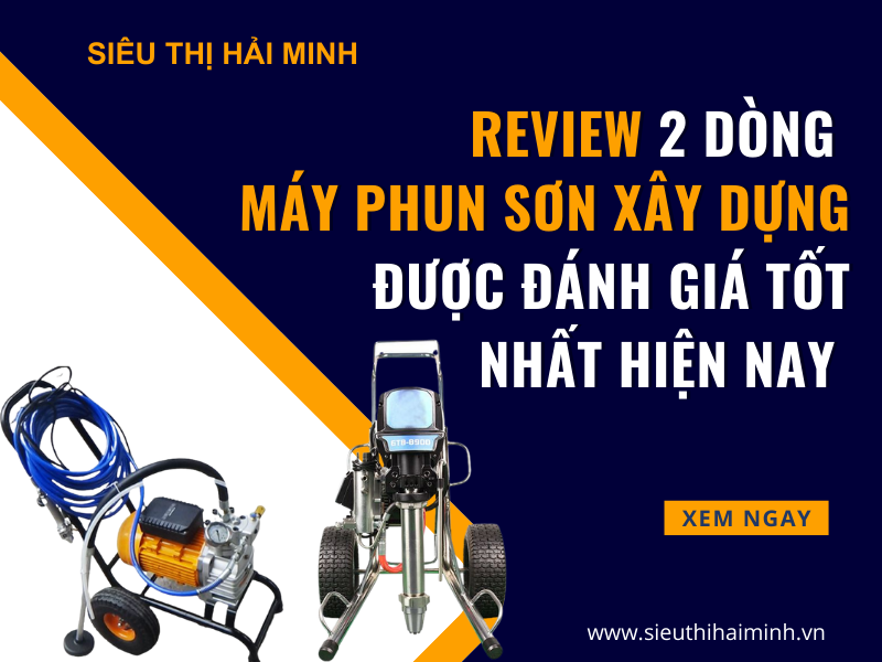 REVIEW 2 DÒNG MÁY PHUN SƠN XÂY DỰNG ĐƯỢC ĐÁNH GIÁ TỐT NHẤT HIỆN NAY