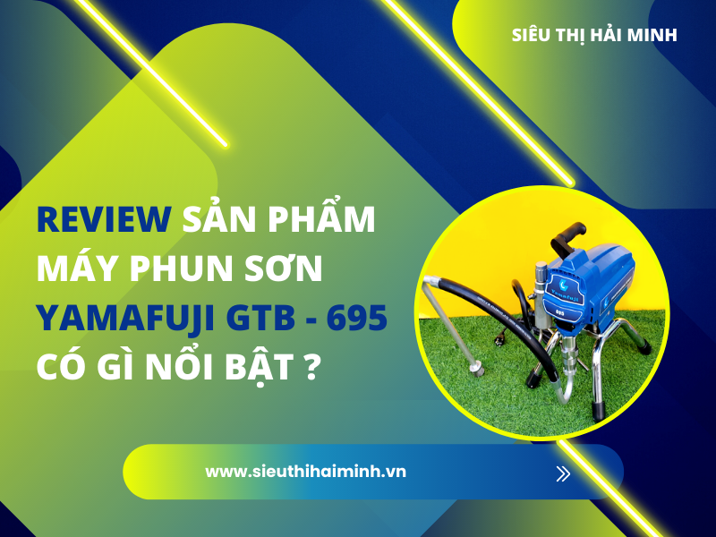 Review Sản Phẩm Máy Phun Sơn Yamafuji Gtb - 695 Có Gì Nổi Bật