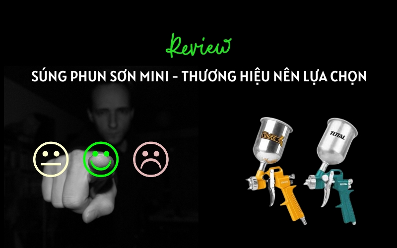 Review Súng Phun Sơn Mini và thương hiệu nên lựa chọn