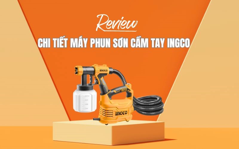 Review Chi Tiết Máy Phun Sơn Cầm Tay INGCO