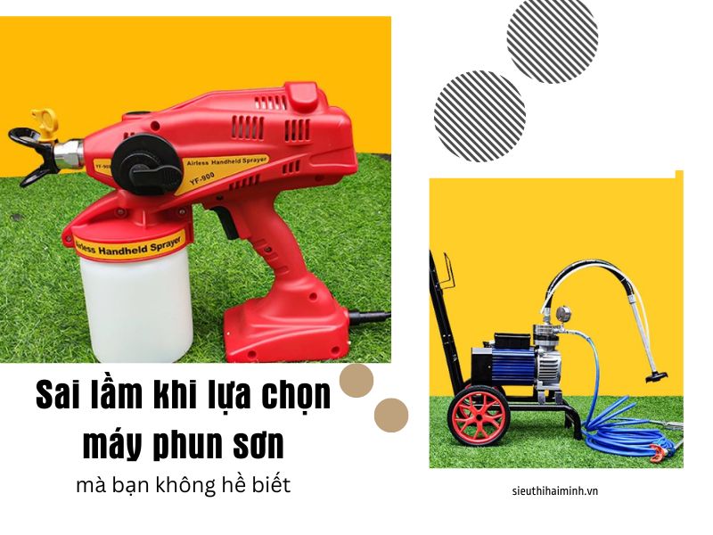 Sai lầm khi lựa chọn máy phun sơn mà bạn không hề biết