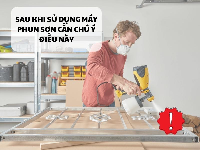 Sau-khi-su-dung-may-phun-son-can-chu-y-dieu-nay
