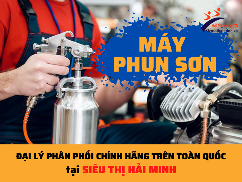 Máy phun sơn phân phối chính hãng độc quyền tại Siêu thị Hải Minh