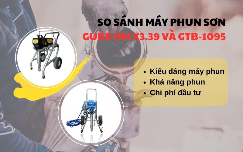 So sánh nhanh máy phun sơn GUKE HM X3.39 và GTB-1095