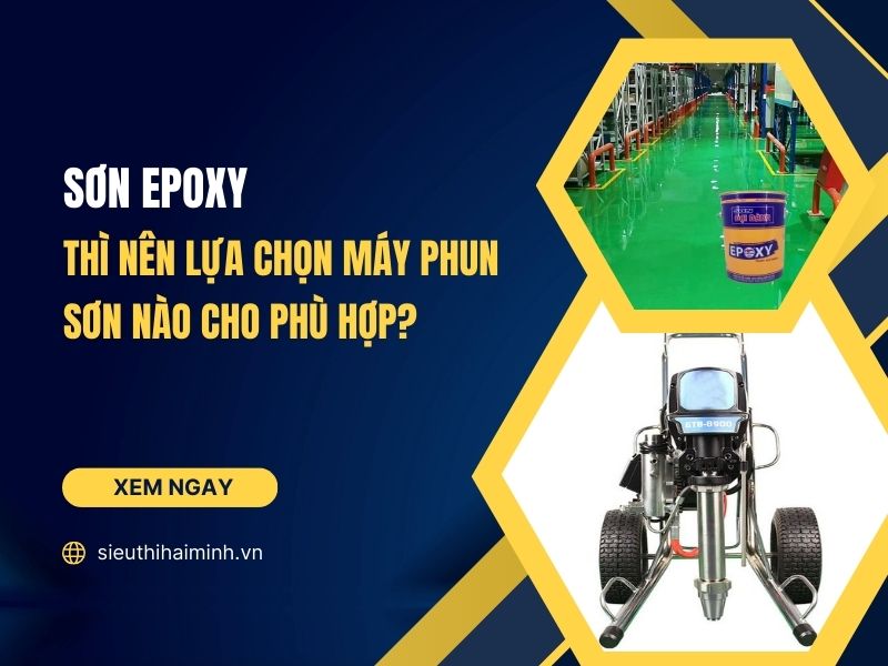 Sơn Epoxy thì nên lựa chọn máy phun sơn nào cho phù hợp