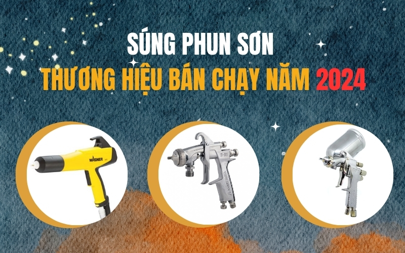 Súng phun sơn – thương hiệu bán chạy năm 2024
