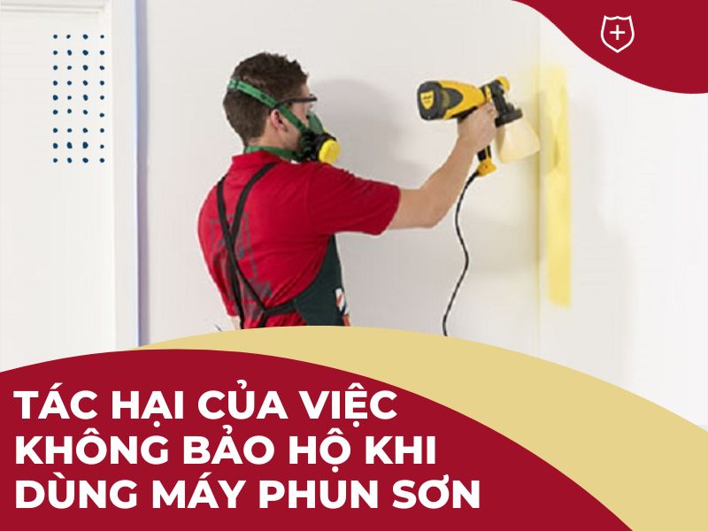 Tác hại của việc không dùng đồ bảo hộ khi phun sơn