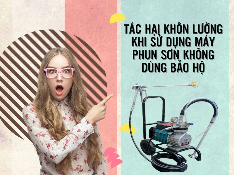 Tác hại khôn lường khi sử dụng máy phun sơn không bảo hộ