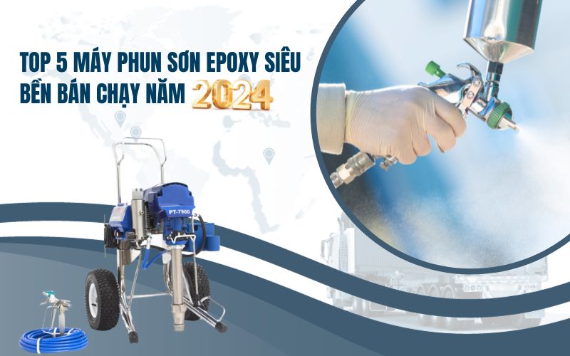 Top 5 máy phun sơn Epoxy siêu bền bán chạy năm 2024