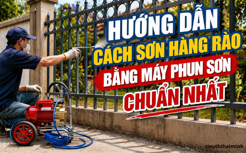 Hướng dẫn cách sơn hàng rào bằng máy phun sơn chuẩn nhất