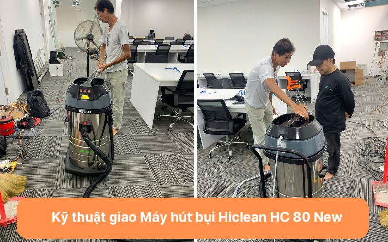 Kỹ thuật giao Máy hút bụi Hiclean HC 80 New