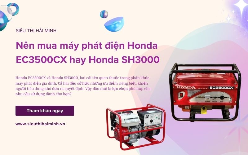 Nên mua máy phát điện honda ec3500cx hay honda sh3000