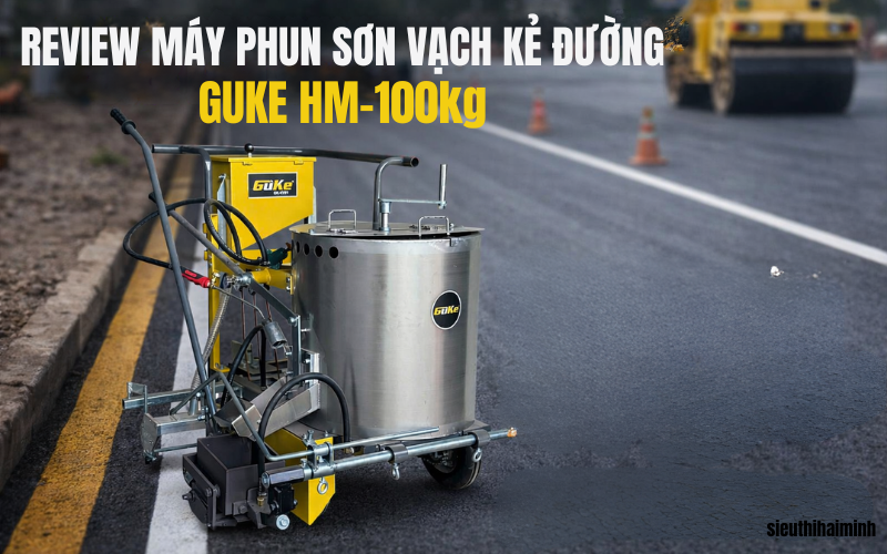 Review máy phun sơn vạch kẻ đường GUKE HM-100kg chi tiết