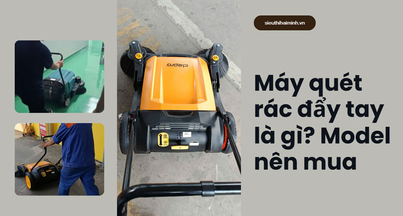Máy quét rác đẩy tay là gì? Model nên mua