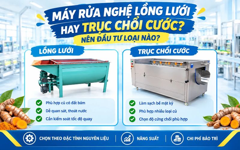 Máy rửa nghệ lồng lưới hay trục chổi cước: Nên đầu tư loại nào?