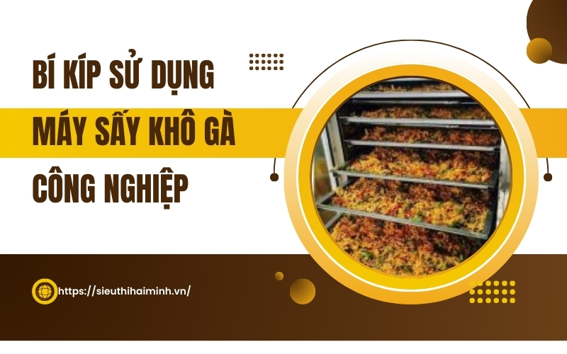 Bí kíp sử dụng máy sấy khô gà công nghiệp