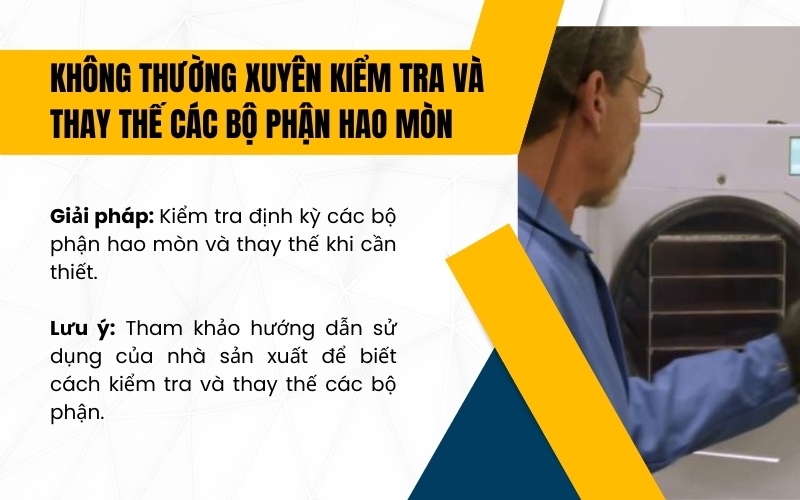 Không thường xuyên kiểm tra và thay thế các bộ phận hao mòn