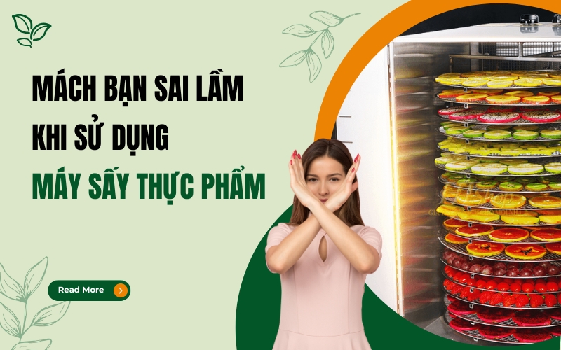 Mách bạn sai lầm khi sử dụng máy sấy thực phẩm