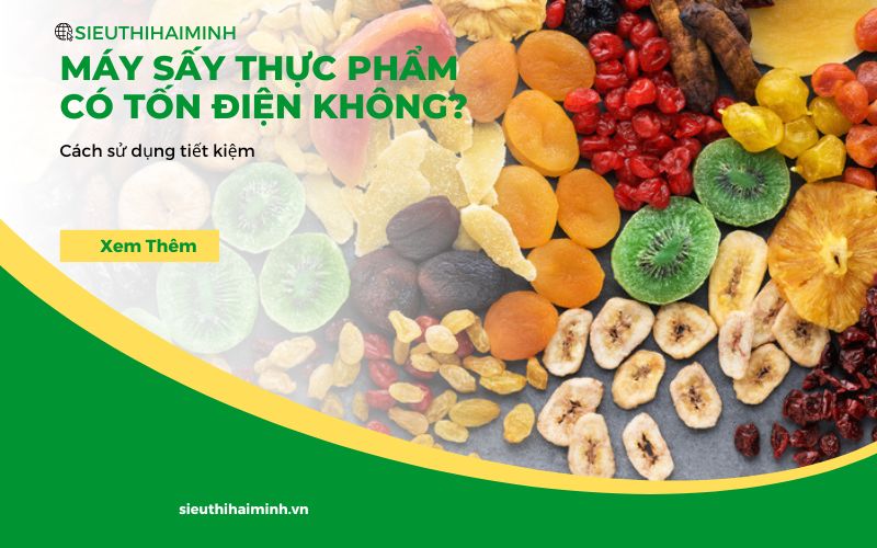 Máy sấy thực phẩm có tốn điện không_ Cách sử dụng tiết kiệm