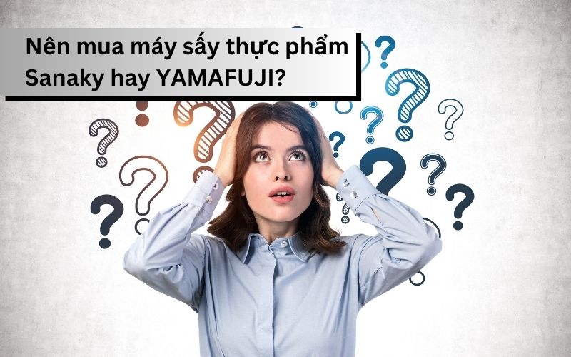 Nên mua máy sấy thực phẩm Sanaky hay YAMAFUJI
