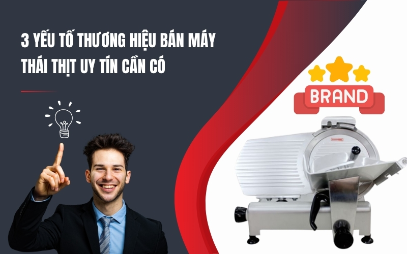 3 Yếu Tố Thương Hiệu Bán Máy Thái Thịt Uy Tín Cần Có