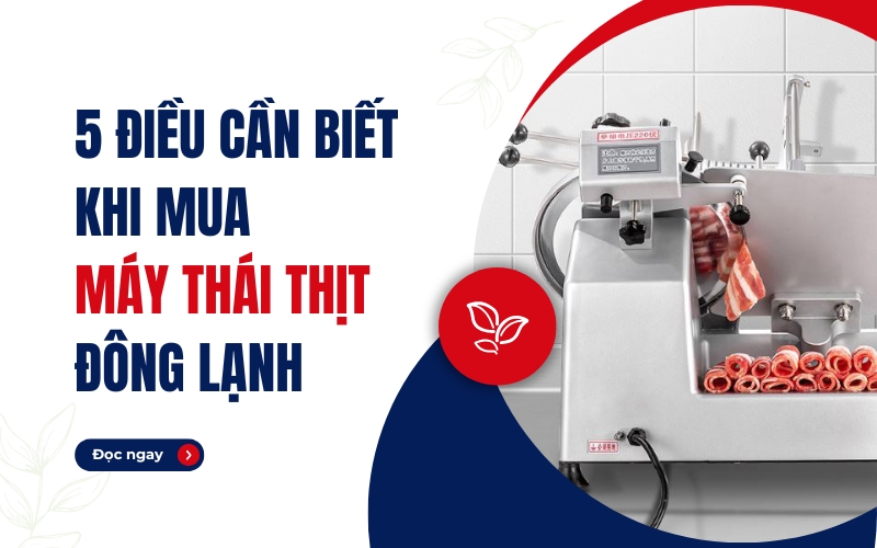 5 Điều Cần Biết Khi Mua Máy Thái Thịt Đông Lạnh