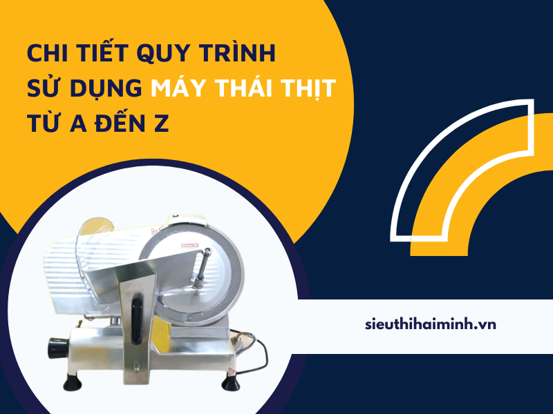 Chi Tiết Quy Trình Sử Dụng Máy Thái Thịt Từ A Đến Z