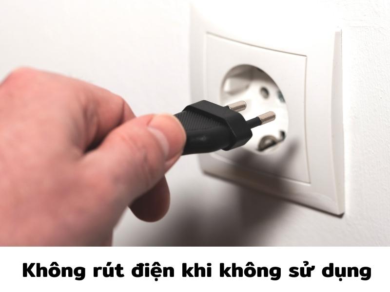 Không rút điện khi không sử dụng