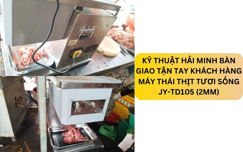 Kỹ thuật Hải Minh bàn giao Máy thái thịt tươi sống JY-TD105 (2mm)
