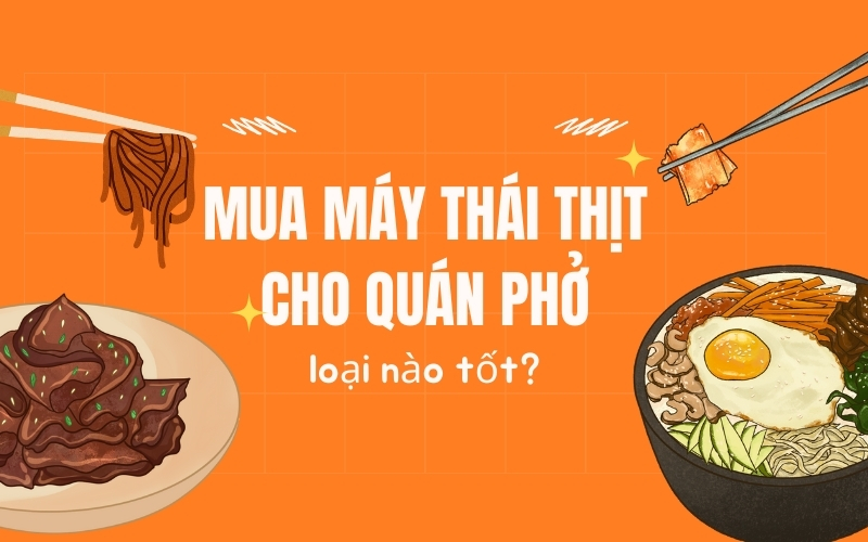 Mua máy thái thịt cho quán phở loại nào tốt?