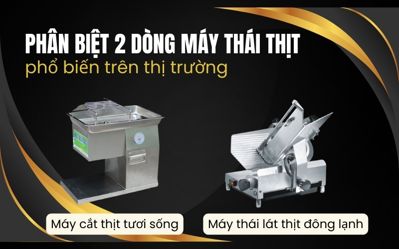 Phân biệt 2 dòng máy thái thịt phổ biến trên thị trường