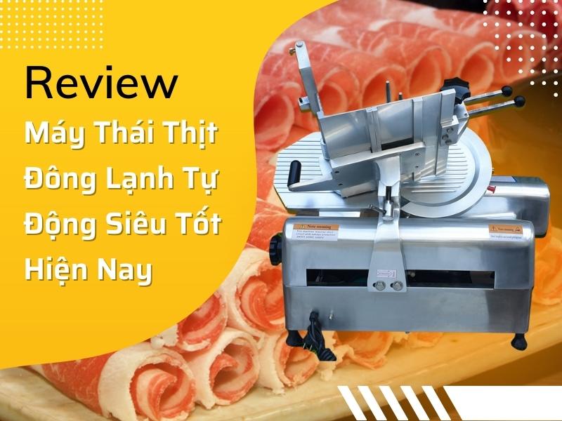 Review Máy Thái Thịt Đông Lạnh Tự Động Siêu Tốt Hiện Nay