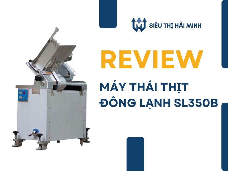Review-may-thai-thit-dong-lanh-SL-350B