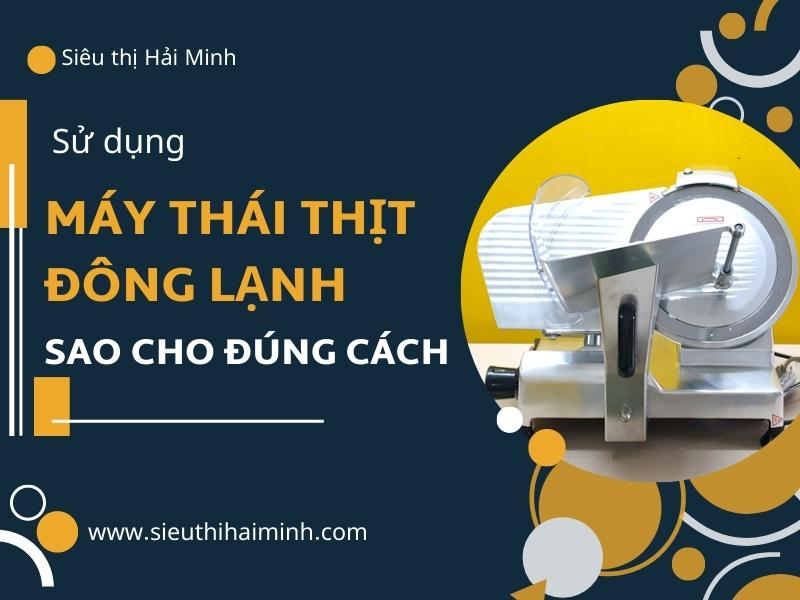 Su-dung-may-thai-thit-dong-lanh-sao-cho-dung-cach