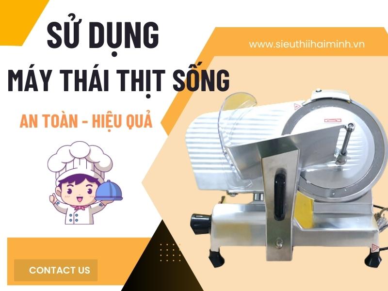 Su-dung-may-thai-thit-song-an-toan-hieu-qua