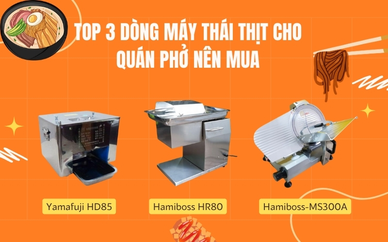 TOP 3 dòng máy thái thịt cho quán phở nên mua