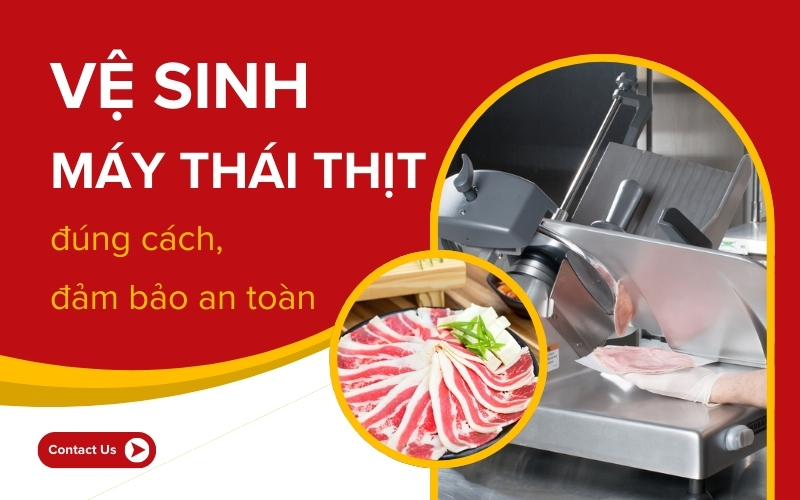 Vệ sinh máy thái thịt đúng cách, đảm bảo an toàn