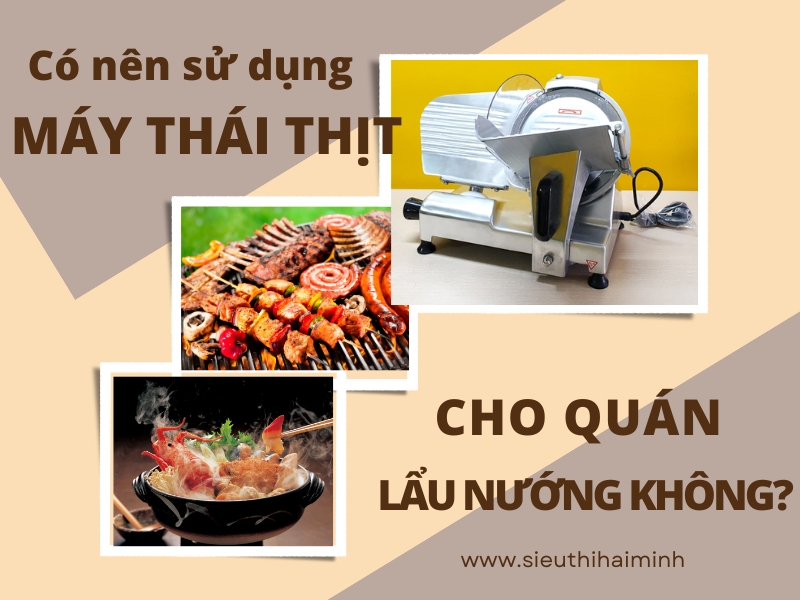co-nen-su-dung-may-thai-thit-cho-quan-lau-nuong-khong