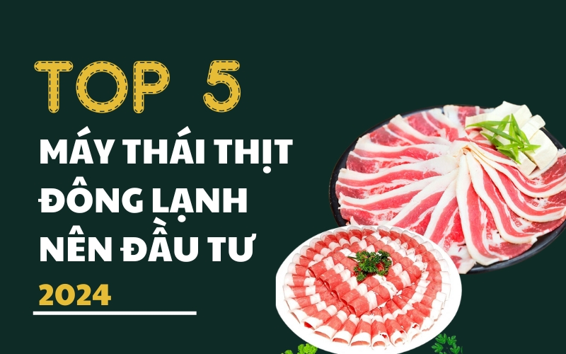 Top 5 Máy Thái Thịt Đông Lạnh Nên Đầu Tư 2024