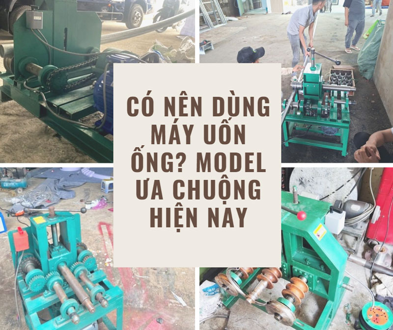 Có nên dùng máy uốn ống? model ưa chuộng hiện nay